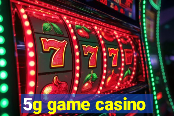 5g game casino